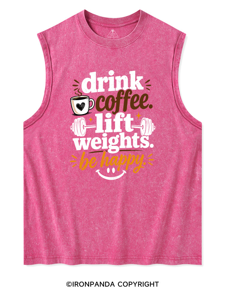 DRINK COFFEE. LIFT WEIGHTS. BE HAPPY Washed Tank