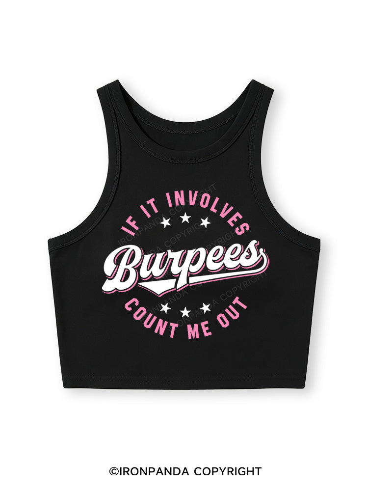 IF IT INVOLVES BURPEES COUNT ME OUT Fitted Crop Tank Top