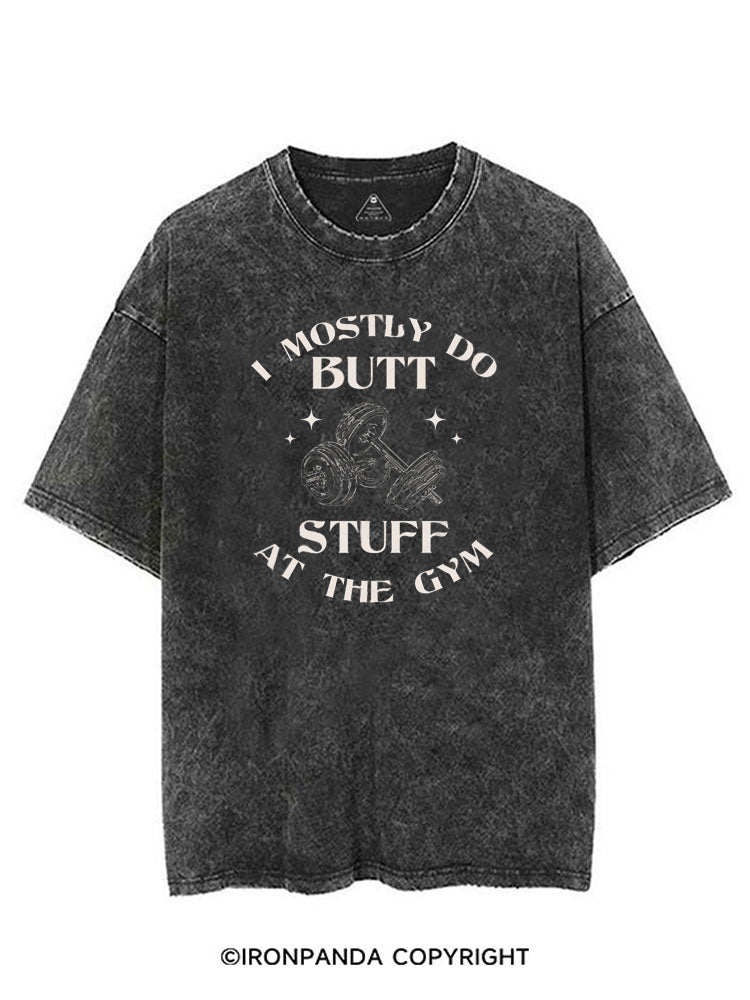 I MOSTLY DO BUTT STUFF AT THE GYM FUNNY WORKOUT VINTAGE GYM SHIRT