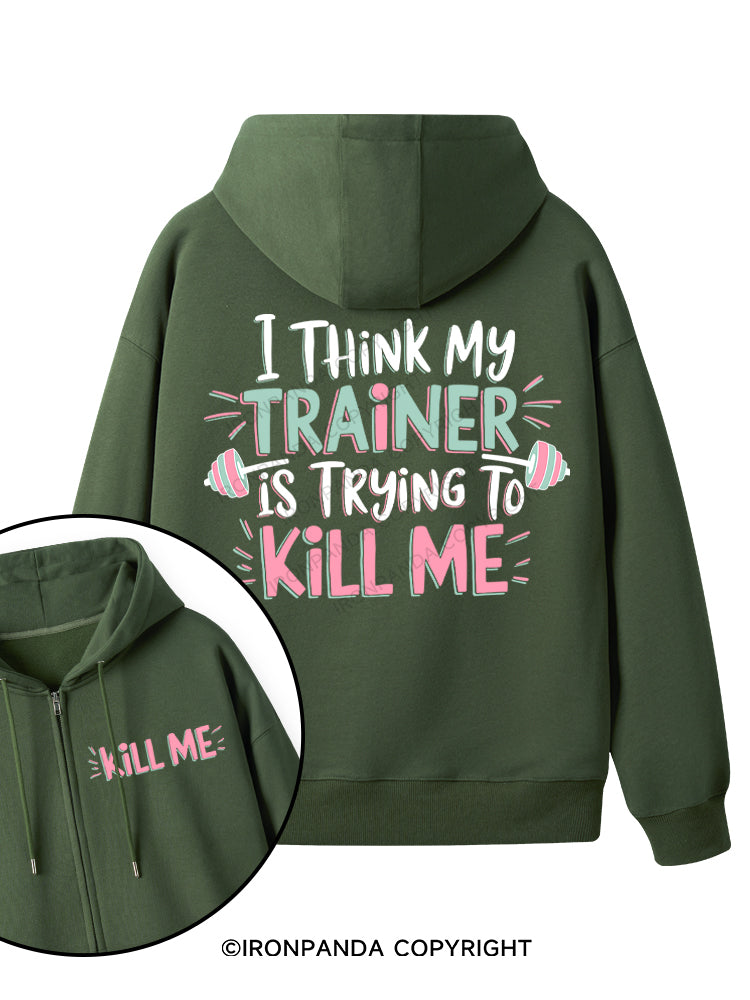 I THINK MY TRAINER IS TRYING TO KILL ME  Double-Sided Printed Fleece Zip Up Hoodie