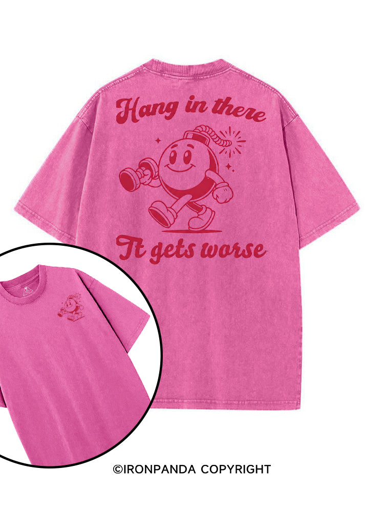 HANG IN THERE IT GETS WORSE FUNNY WORKOUT printed Gym Shirt