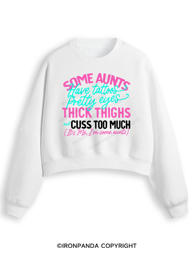 SOME AUNTS HAVE TATOOS PRETTY EYES THICK THIGHS AND CUSS TOO MUCH Fleece Crop Sweatshirt