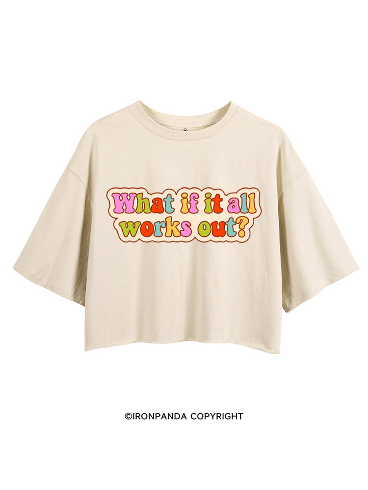 WHAT IF IT ALL WORKS OUT POSITIVE CROP TOPS