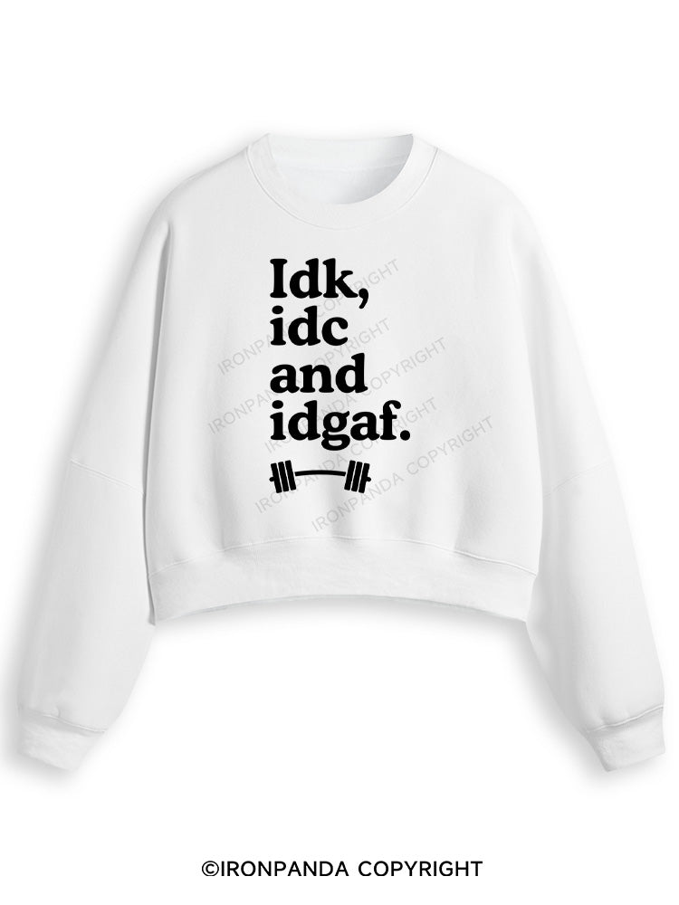 IDK, IDC AND IDGAF Fleece Crop Sweatshirt
