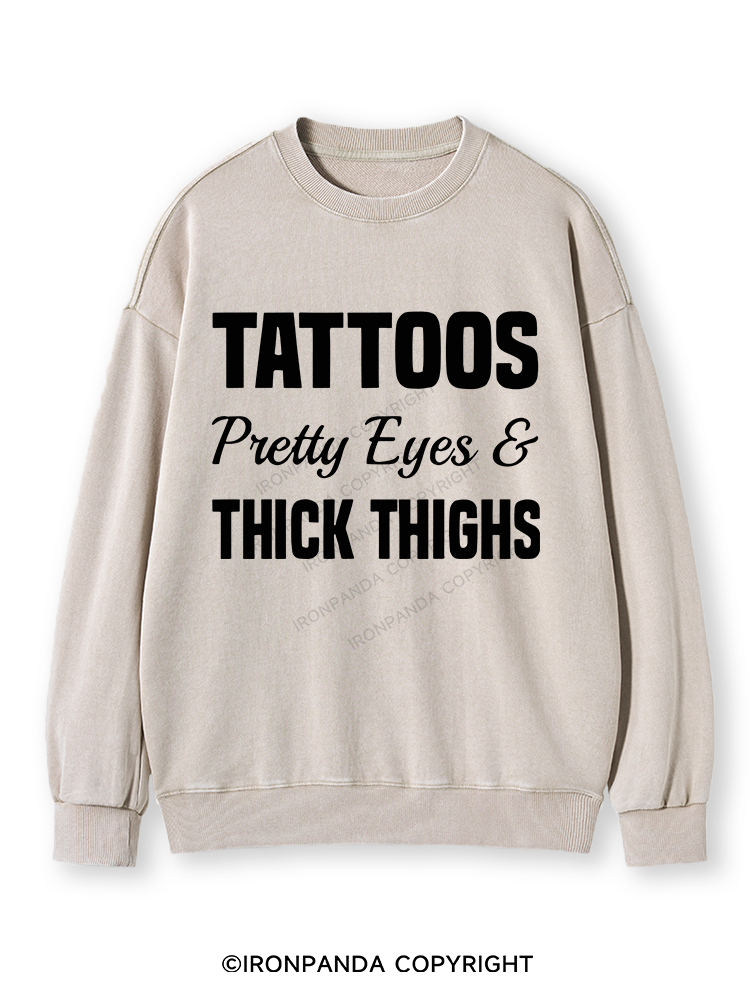 TATTOOS PRETTY EYES AND THICK THIGHS Washed Sweatshirt