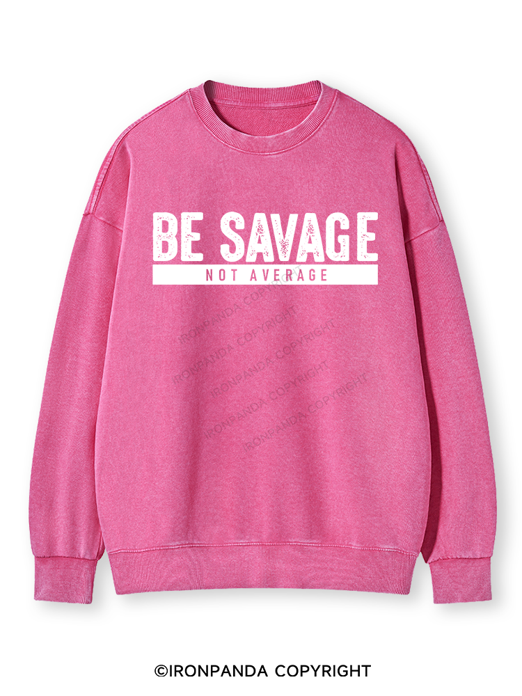 BE SAVAGE NOT AVERAGE Washed Sweatshirt