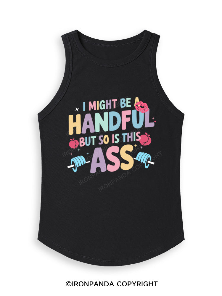 I MIGHT BE A HANDFUL BUT SO IS THIS ASS Fitted Tank Top