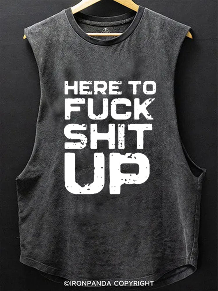 Here To Fuck Shit Up Scoop Bottom Cotton Tank