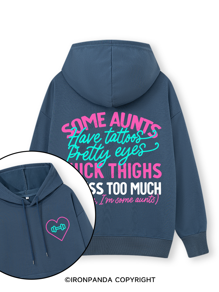 SOME AUNTS HAVE TATOOS PRETTY EYES THICK THIGHS AND CUSS TOO MUCH Double-Sided Printed Classic Gym Hoodie