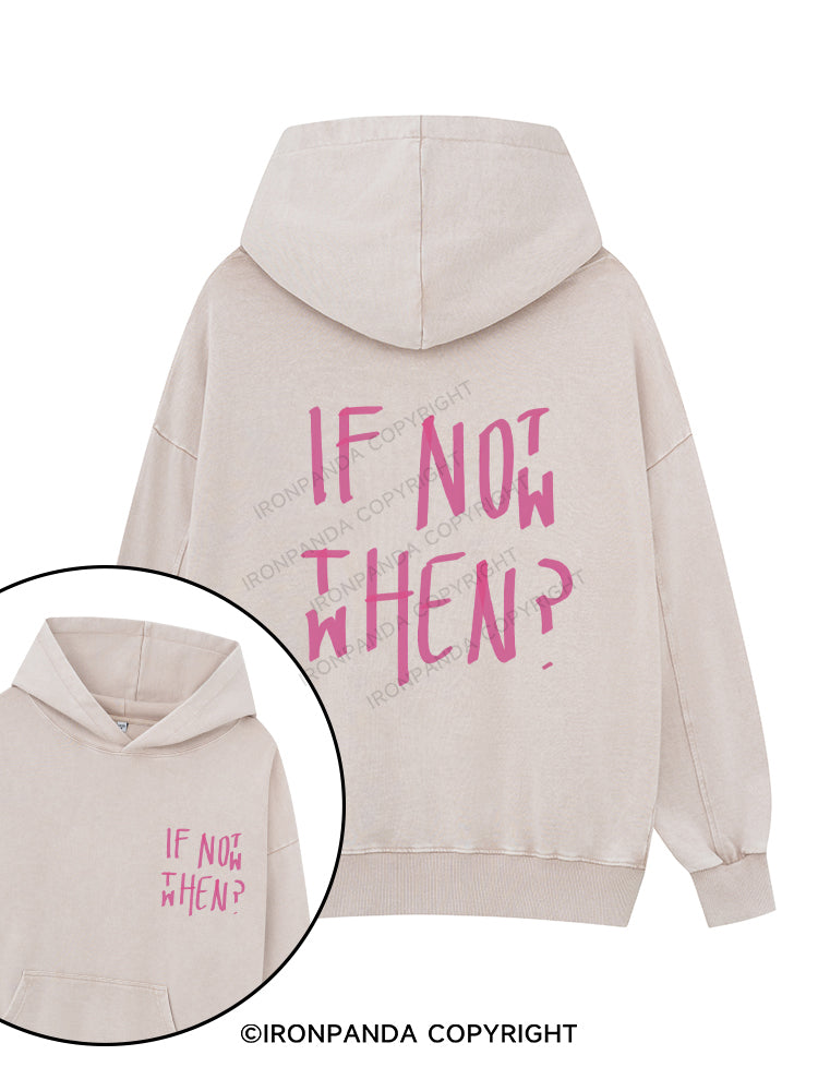 IF NOT NOW THEN WHEN Printed Washed Gym Hoodie