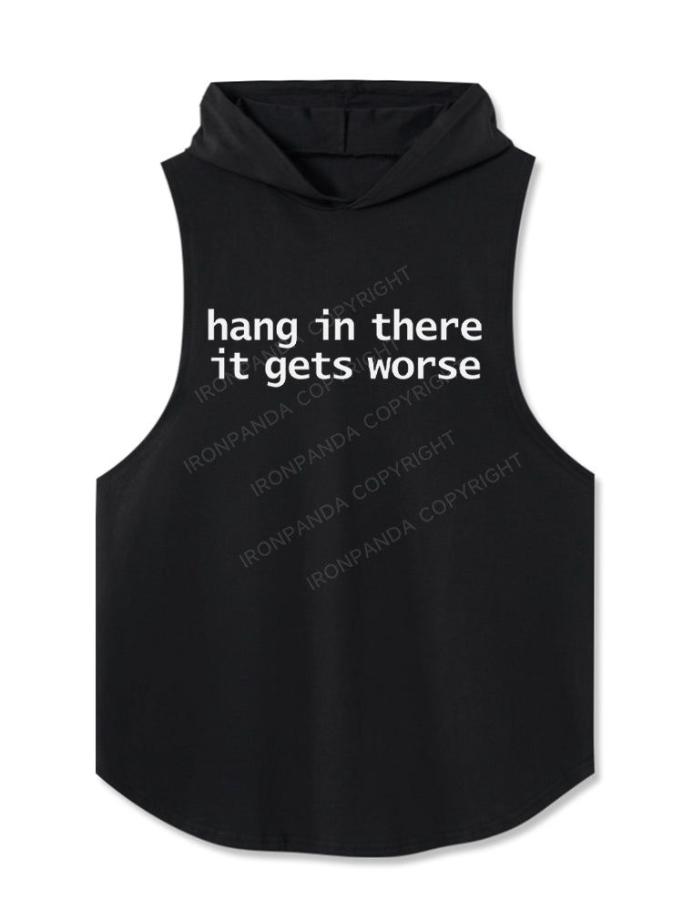 Hang In There It Gets Worse Hooded Tank