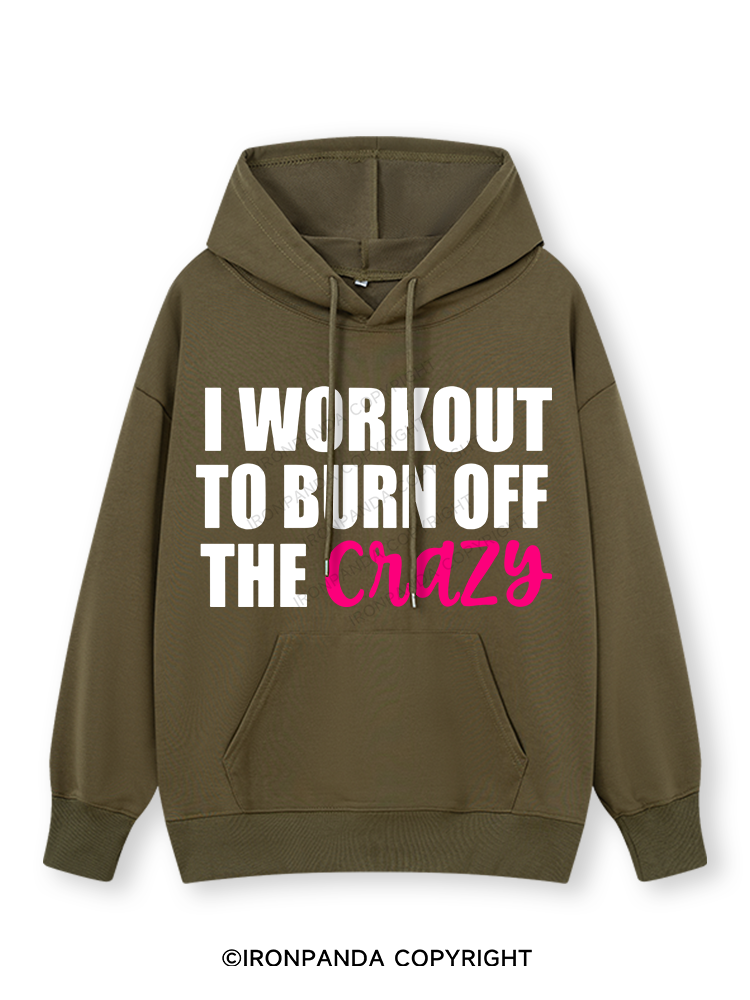 I WORKOUT TO BURN OFF THE CRAZY Classic Gym Hoodie
