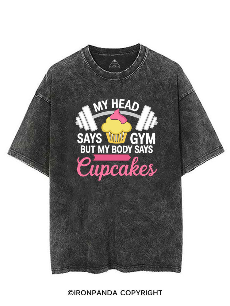 MY HEAD SAYS GYM BUT MY BODY SAYS CUPCAKES VINTAGE GYM SHIRT