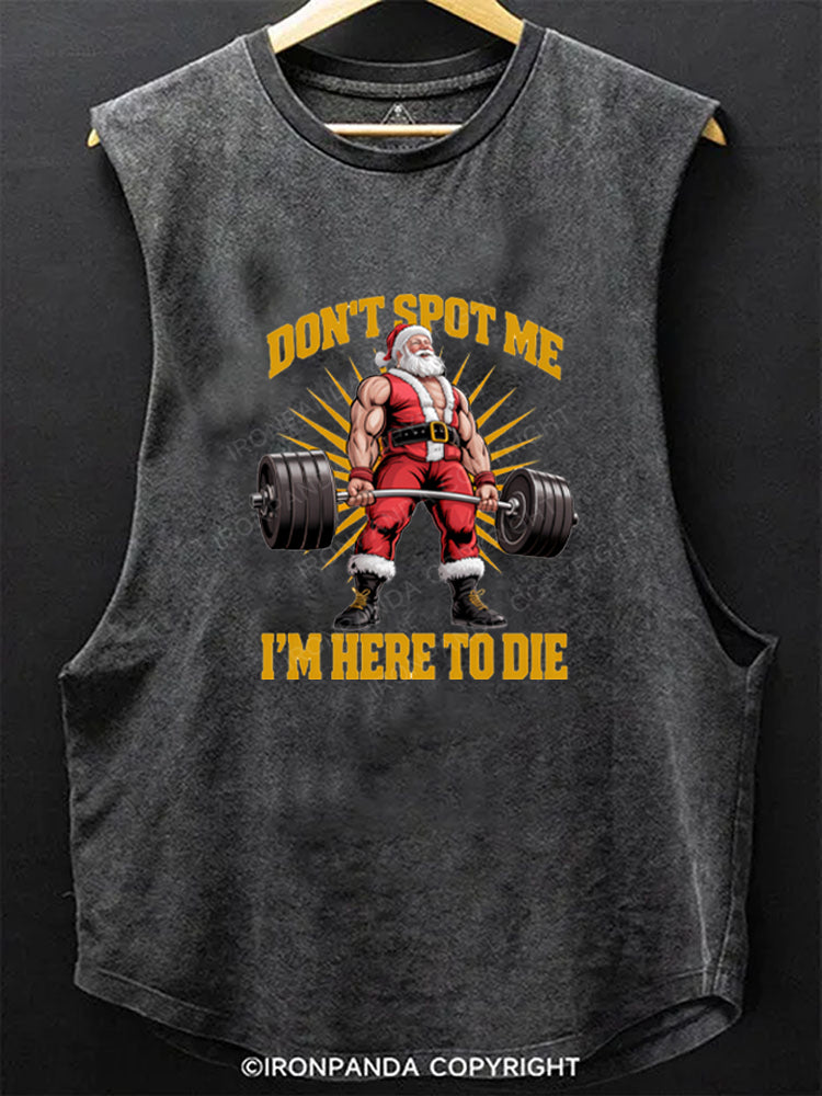 Don't Spot Me I'm Here To Die Santa Claus Scoop Bottom Cotton Tank