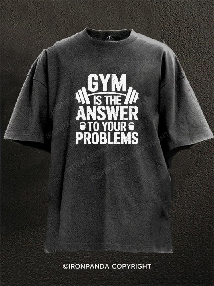 Gym is the answer to your problems Washed Gym Shirt