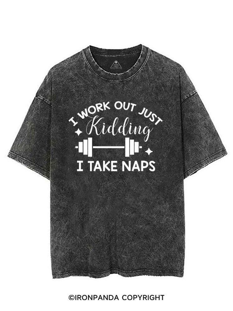 I WORK OUT JUST KIDDING I TAKE NAPS VINTAGE GYM SHIRT
