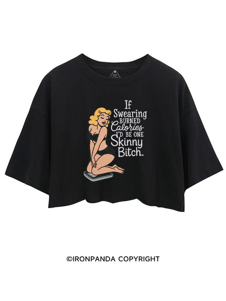 IF SWEARING BURNED CALORIES I'D BE ONE SKINNY BITCH CROP TOPS