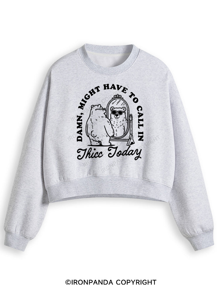 DAMN, MIGHT HAVE TO CALL IN THICC TODAY Fleece Crop Sweatshirt