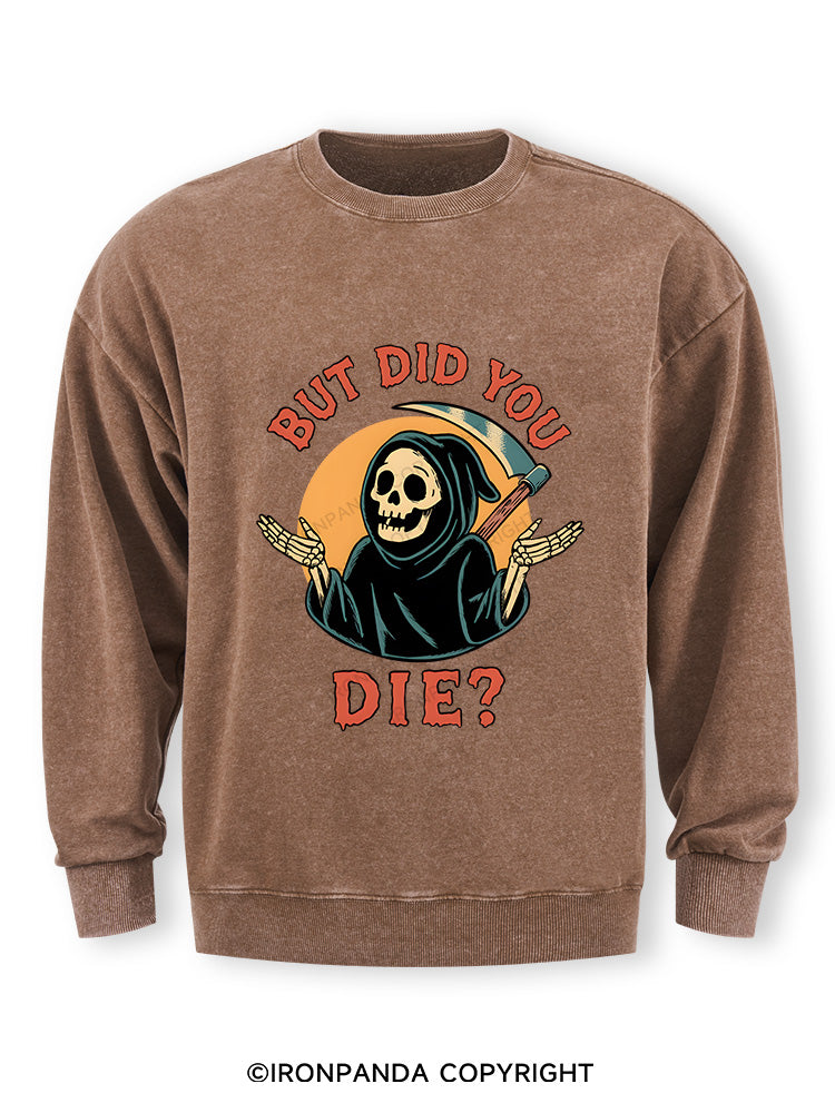 But did you die? Ghost Washed Sweatshirt