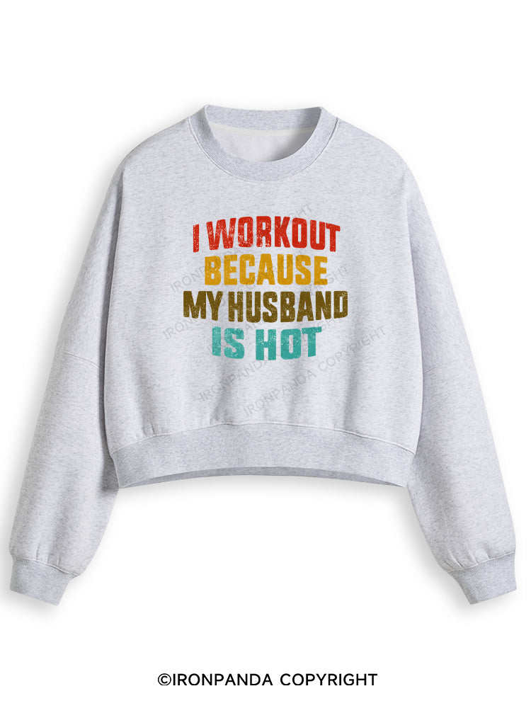 I WORK OUT BECAUSE MY HUSBAND IS HOT Fleece Crop Sweatshirt