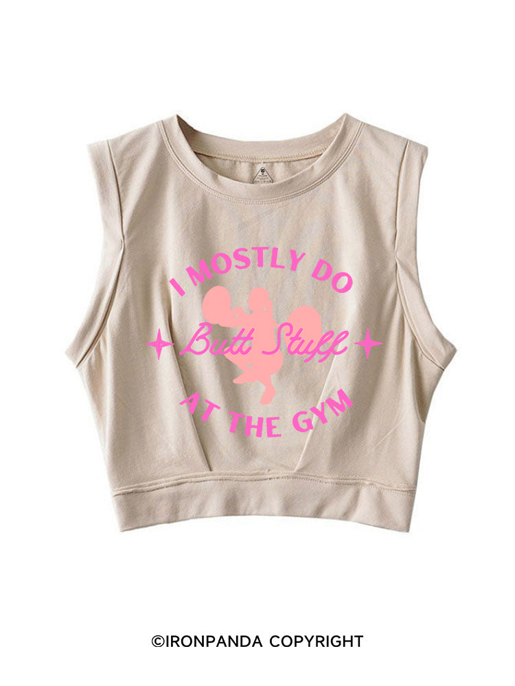 I MOSTLY DO BUTT STUFF AT THE GYM STRONG SLEEVELESS CROP TOPS