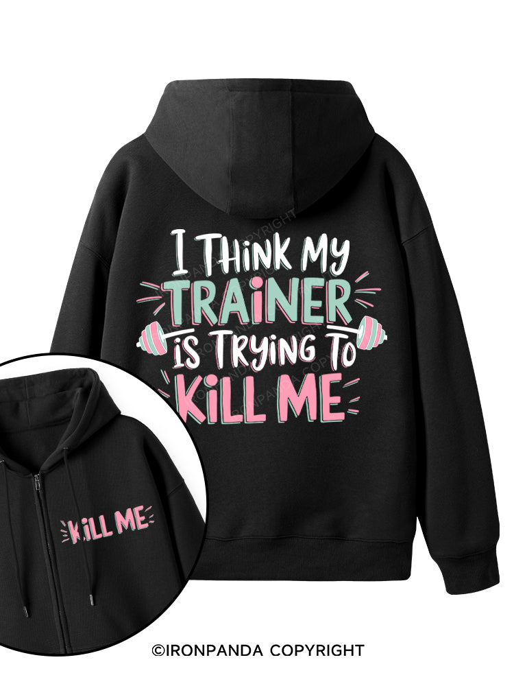 I THINK MY TRAINER IS TRYING TO KILL ME  Double-Sided Printed Fleece Zip Up Hoodie