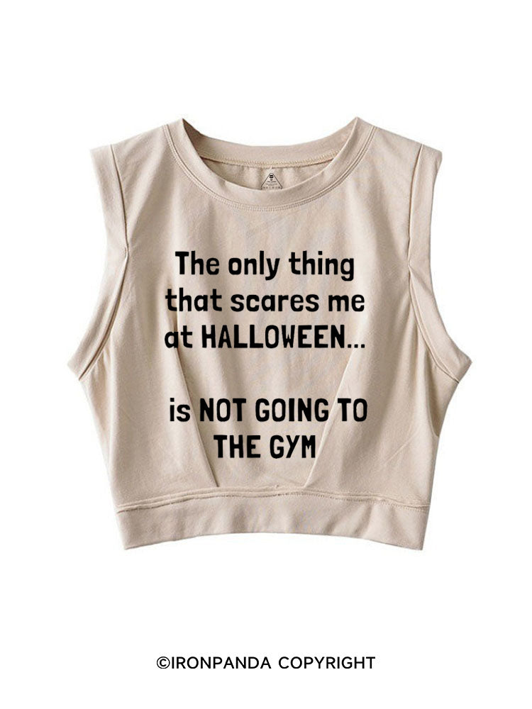 THE ONLY THING THAT SCARES ME AT HALLOWEEN IS NOT GOING TO THE GYM SLEEVELESS CROP TOPS