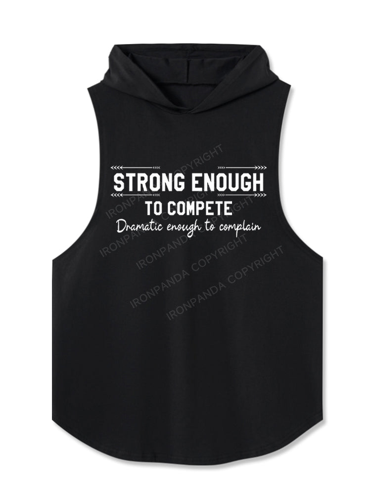Strong enough to compete dramatic enough to complain Hooded Tank