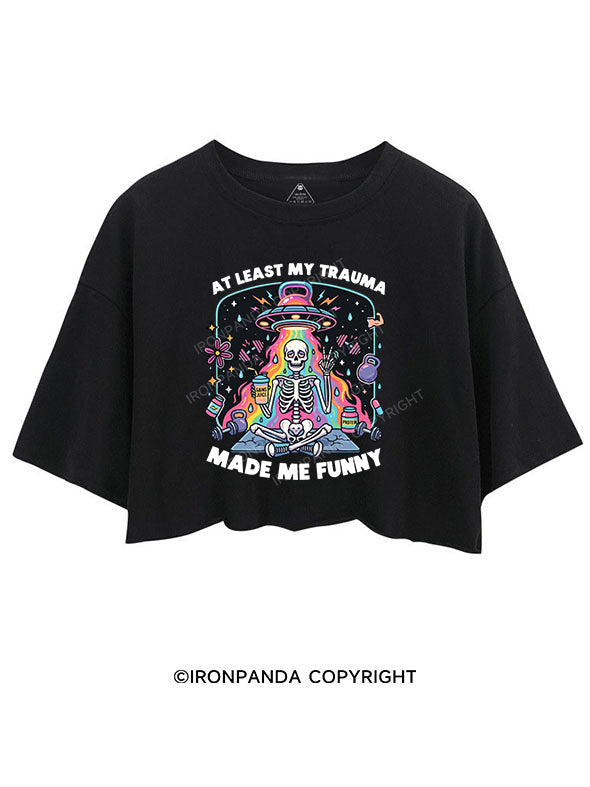 AT LEAST MY TRAUMA MADE ME FUNNY CROP TOPS
