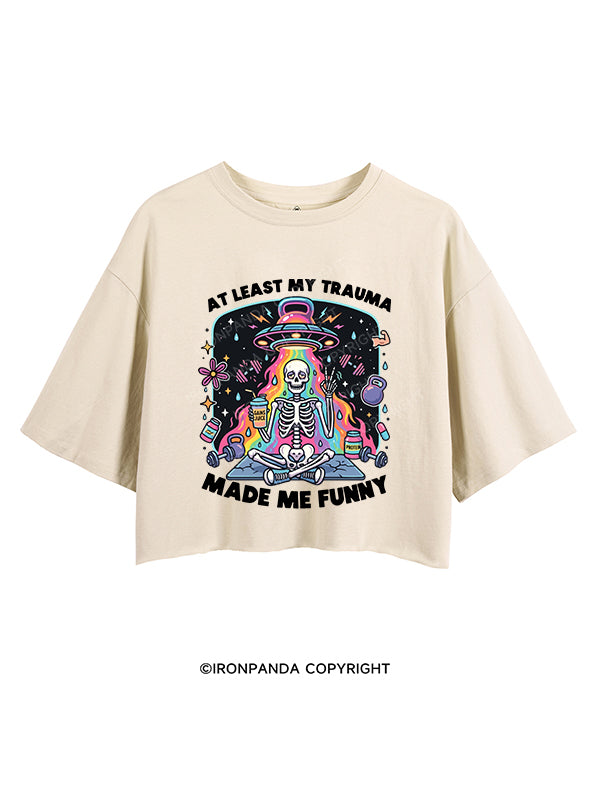 AT LEAST MY TRAUMA MADE ME FUNNY CROP TOPS