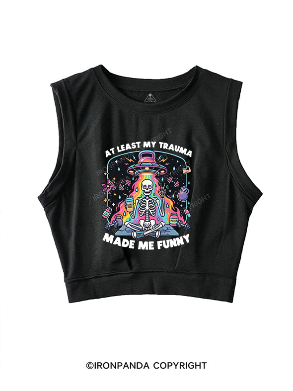 AT LEAST MY TRAUMA MADE ME FUNNY SLEEVELESS CROP TOPS