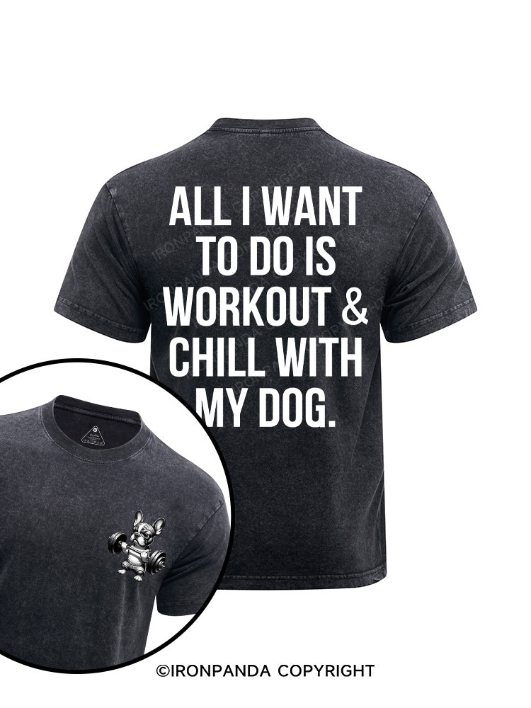 All I Want To Do Is Workout & Chill With My Dog printed Washed Gym Shirt