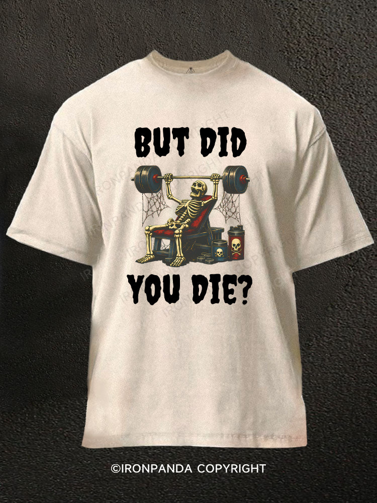 But Did You Die Funny Skeleton Washed Gym Shirt