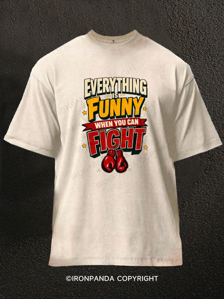Everything Is Funy When You Can Fight Boxer Washed Gym Shirt