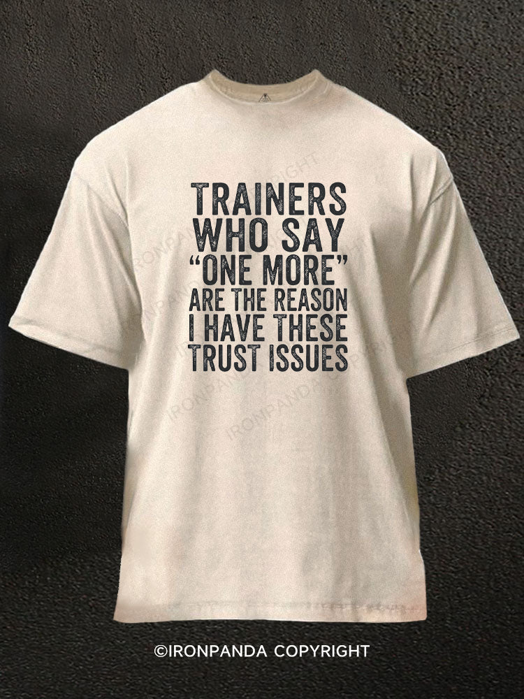 Trainers Who Say One More Caused My Trust Issues Washed Gym Shirt