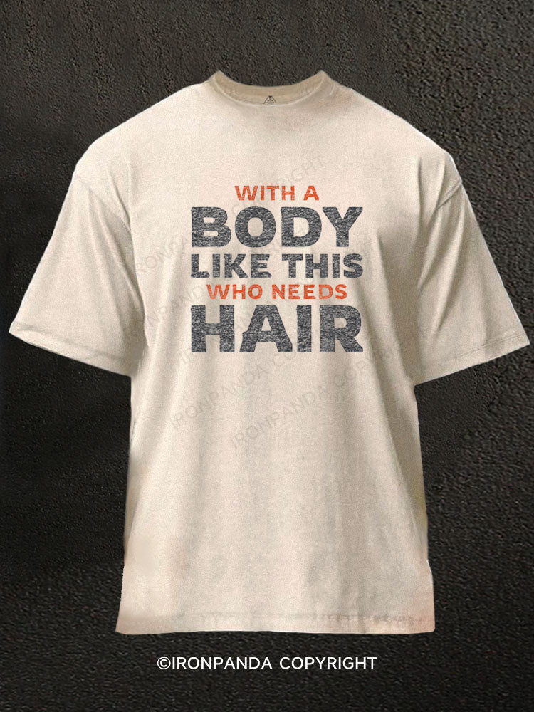With A Body Like This Who Needs Hair Funny Quote Washed Gym Shirt
