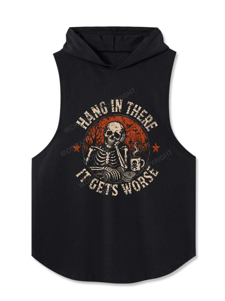 HANG IN THERE IT GETS WORSE SKELETON Hooded Tank