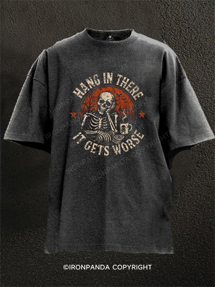 HANG IN THERE IT GETS WORSE SKELETON Washed Gym Shirt