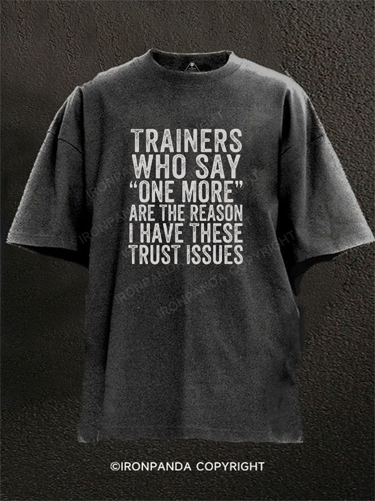 Trainers Who Say One More Caused My Trust Issues Washed Gym Shirt