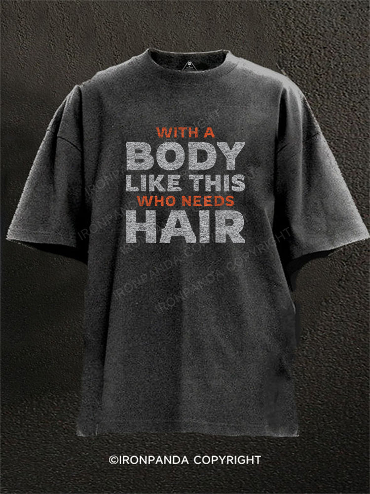 With A Body Like This Who Needs Hair Funny Quote Washed Gym Shirt