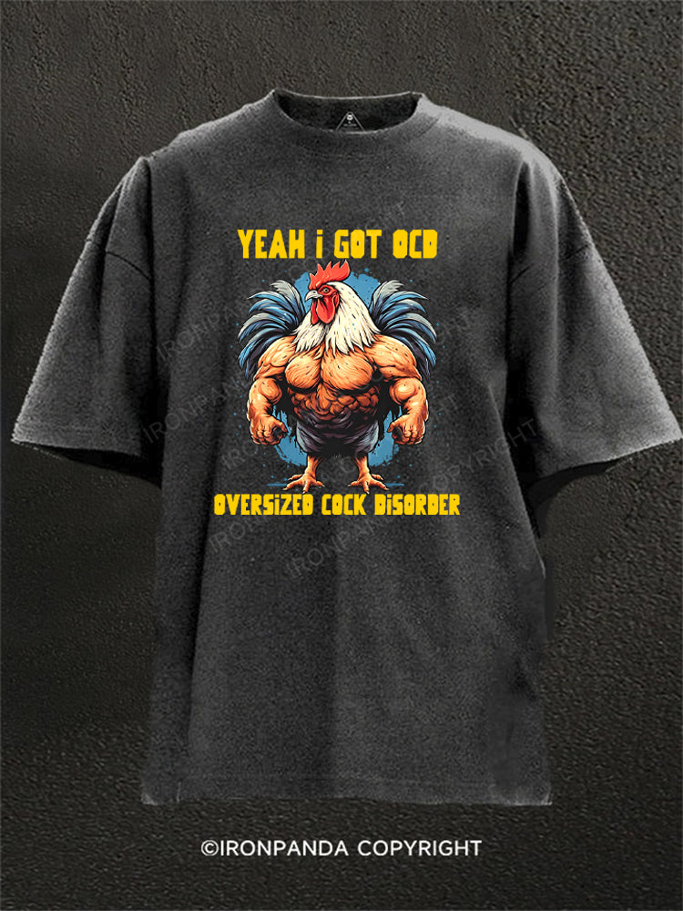 Yeah I got OCD, oversized cock disorder Washed Gym Shirt