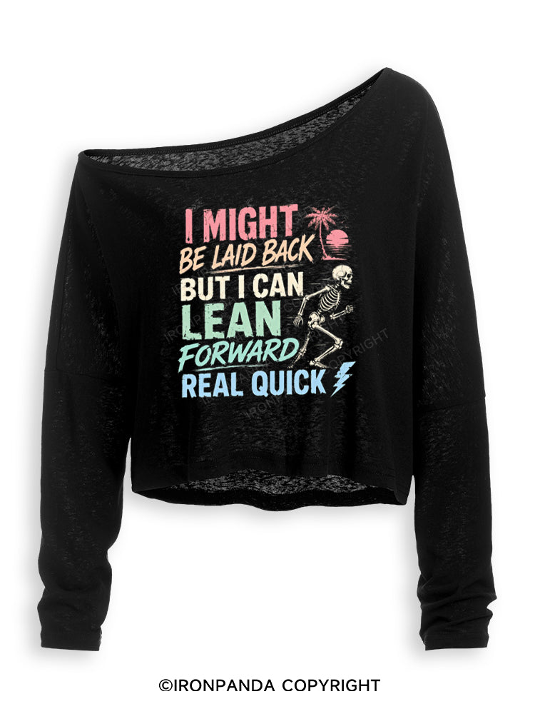 I MIGHT BE LAID BACK BUT I CAN LEAN FORWARD REAL QUICK Off Shoulder Long Sleeve Crop Top