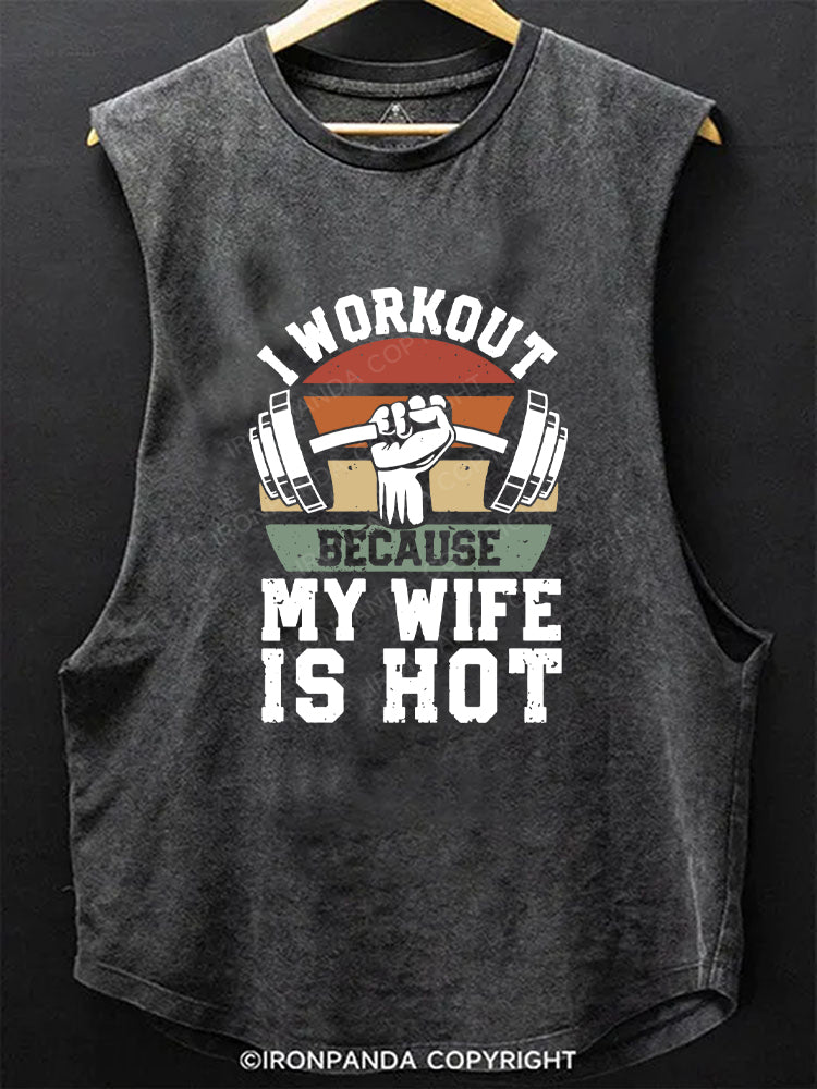 I Workout Because my Wife is Hot Scoop Bottom Cotton Tank