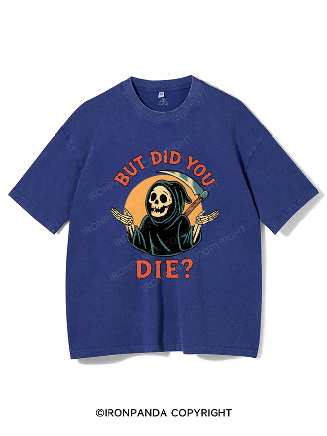 But did you die? Ghost Washed Gym Shirt