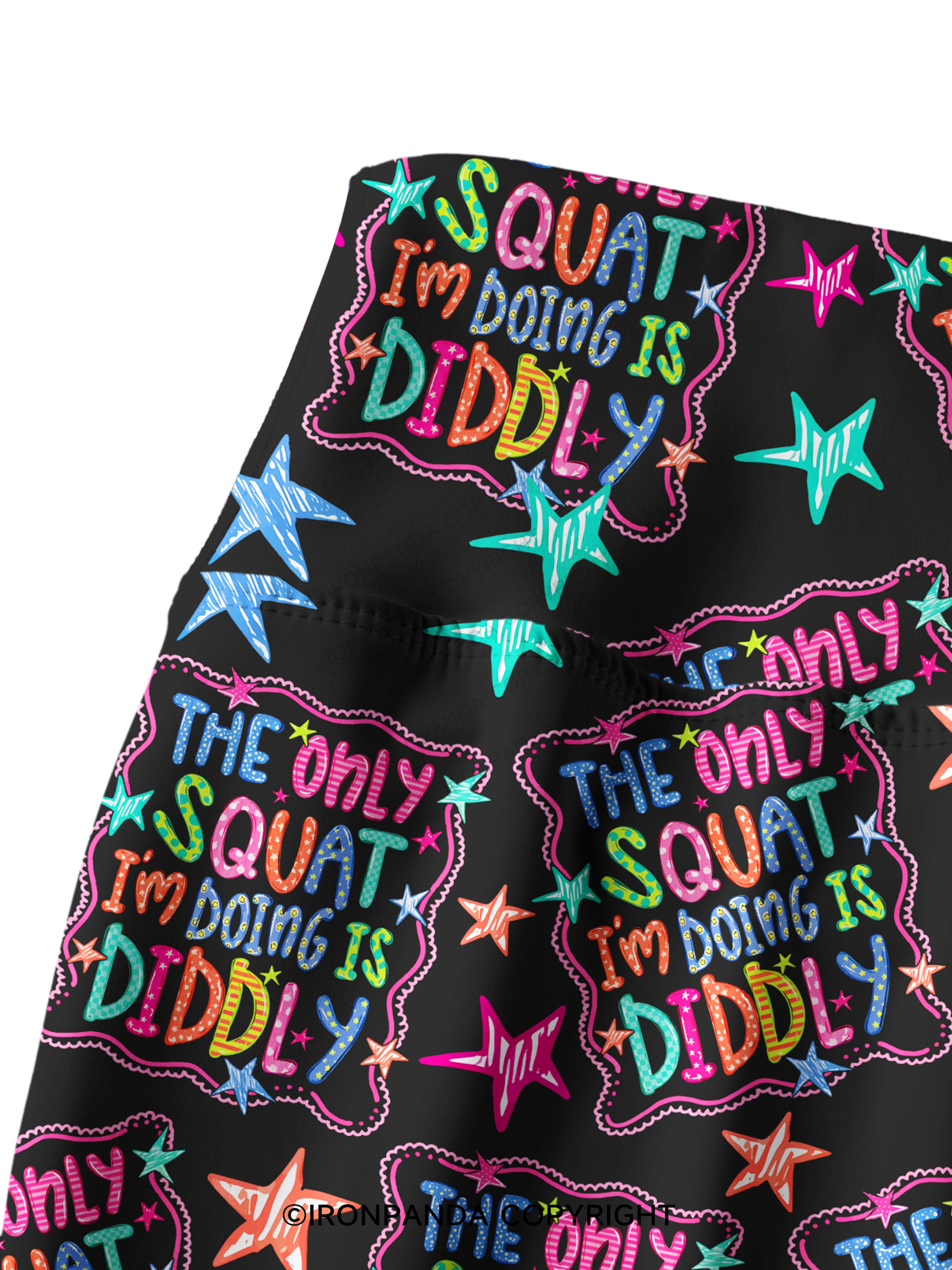 THE ONLY SQUAT I'M DOING IS DIDDLY COLORFUL Printed Yoga Pants