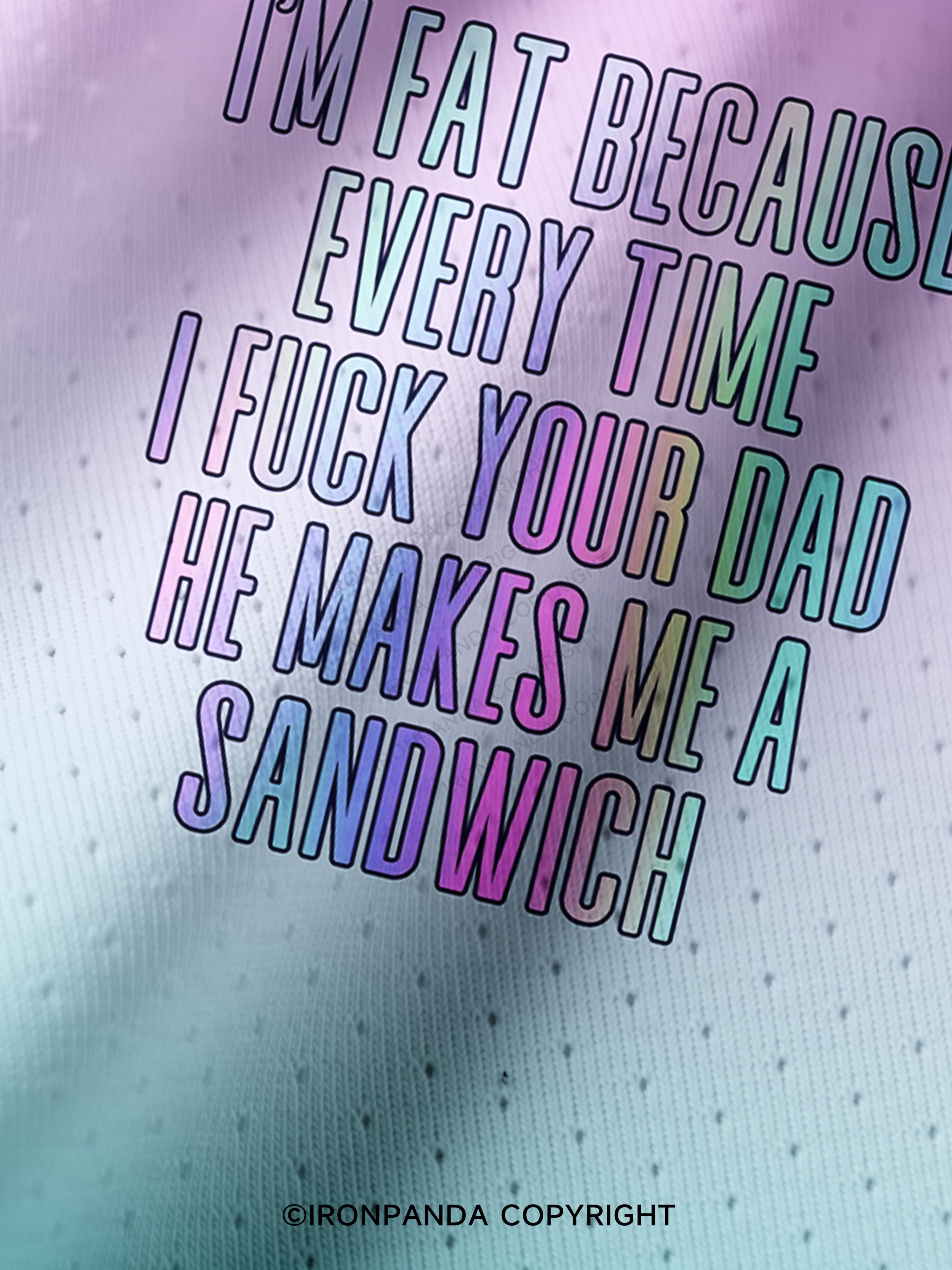 I'M FAT BECAUSE EVERY TIME I FUCK YOUR DAD HE MAKES ME A SANDWICH FUNNY GYM Pro Mesh Jersey