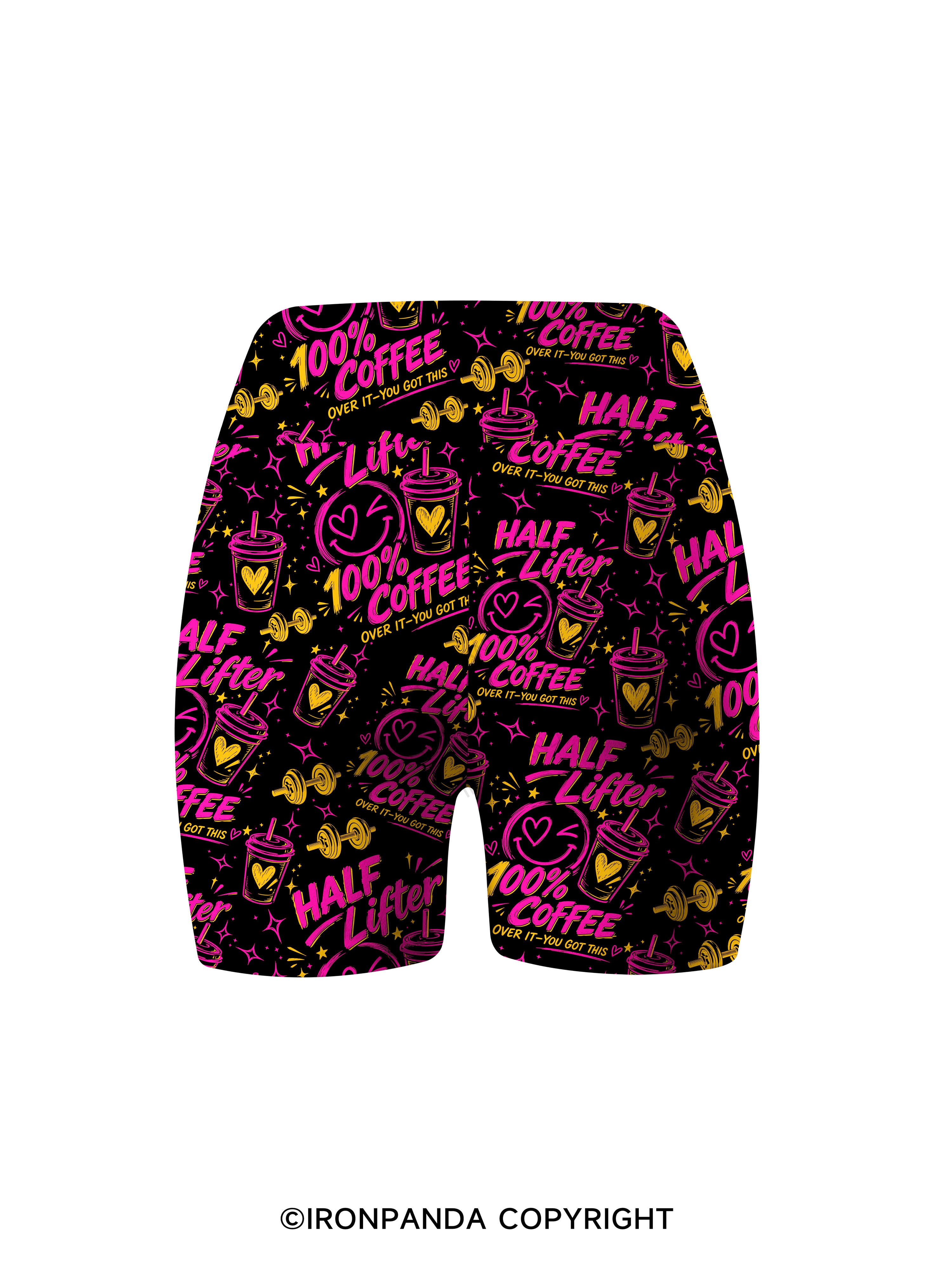 HALF LIFTER 100% COFFEE OVER IT YOU GOT THIS Printed Yoga Cycling Shorts