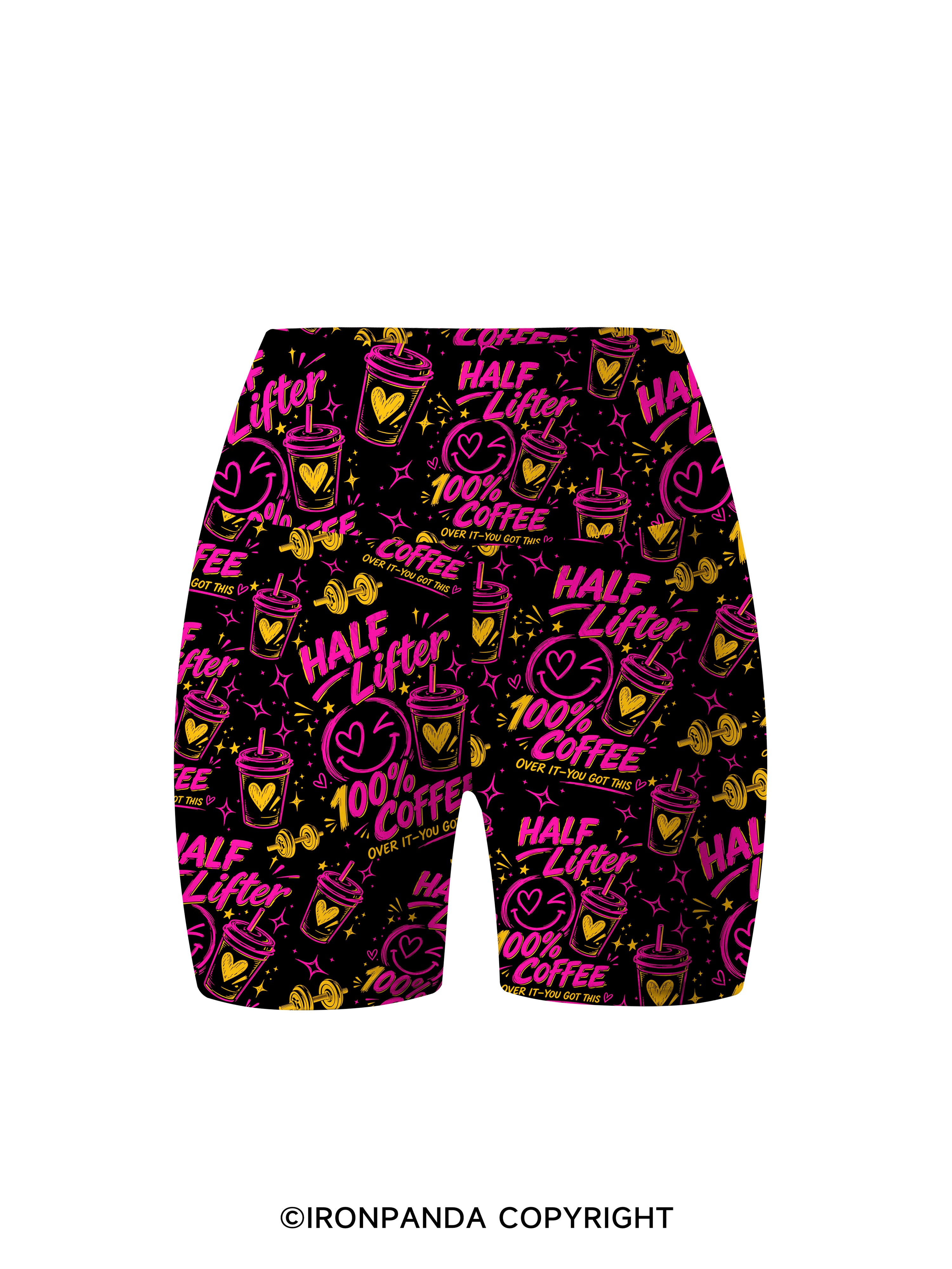 HALF LIFTER 100% COFFEE OVER IT YOU GOT THIS Printed Yoga Cycling Shorts