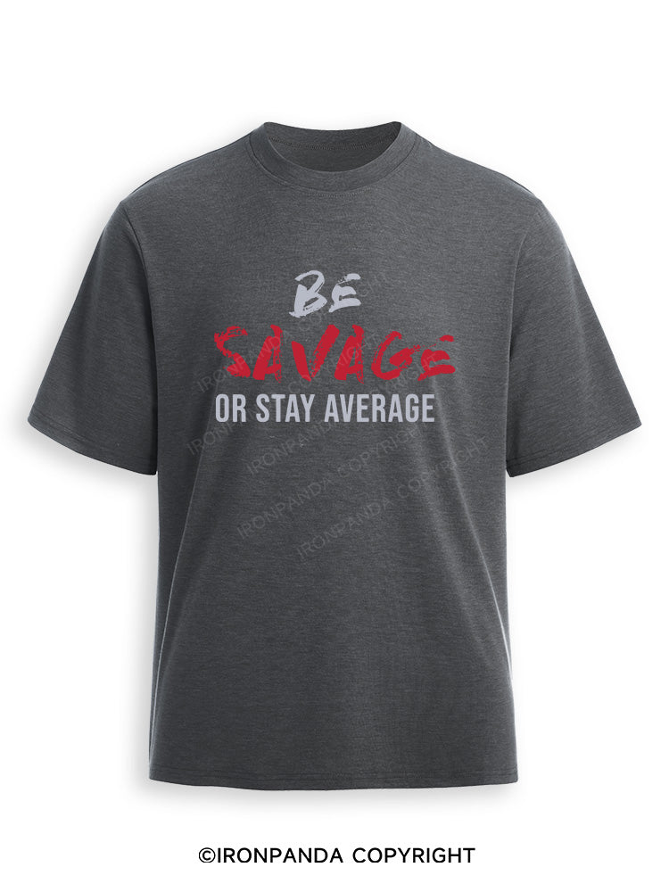 Be Savage Or Stay Average Ultra Soft Heather T-Shirt