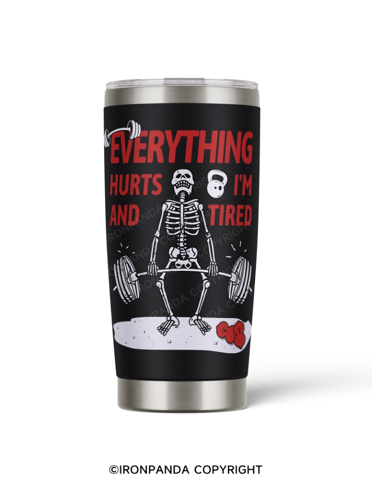 EVERYTHING HURTS AND I’M TIRED 20oz Tumbler